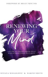 Cover image for Renewing Your Mind: A Guide To Transforming Your World From Chaos To Clarity