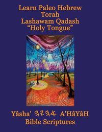 Cover image for Learn Paleo Hebrew Torah Lashawam Qadash "Holy Tongue" Yasha Ahayah Bible Scriptures Aleph Tav (YASAT) Study Bible