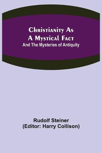 Cover image for Christianity As A Mystical Fact; And The Mysteries of Antiquity