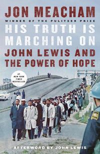 Cover image for His Truth Is Marching On: John Lewis and the Power of Hope