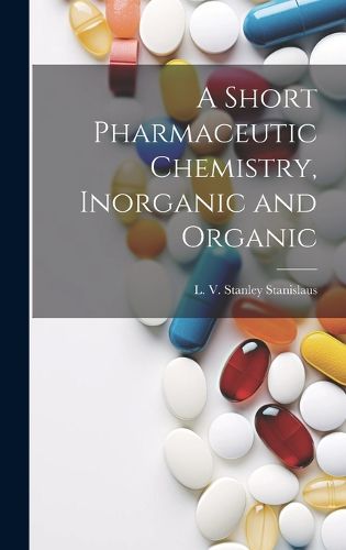 Cover image for A Short Pharmaceutic Chemistry, Inorganic and Organic