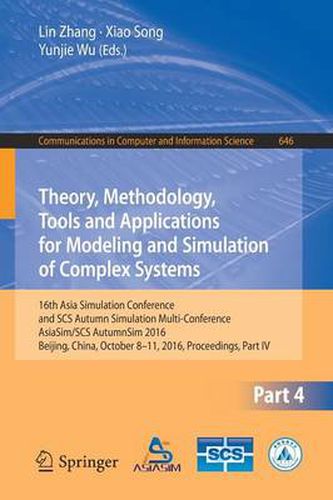 Theory, Methodology, Tools and Applications for Modeling and Simulation of Complex Systems: 16th Asia Simulation Conference and SCS Autumn Simulation Multi-Conference, ASIASIM/SCS Autumnsim 2016, Beijing, China, October 8-11, 2016, Proceedings