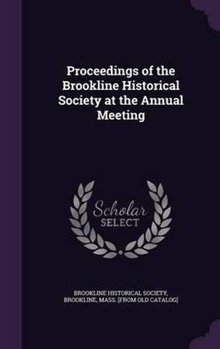 Cover image for Proceedings of the Brookline Historical Society at the Annual Meeting