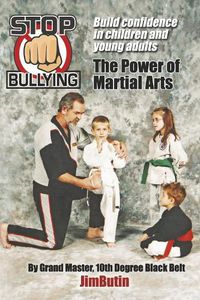 Cover image for Stop Bullying The Power of Martial Arts: Build confidence in children and young adults