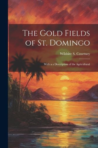 Cover image for The Gold Fields of St. Domingo