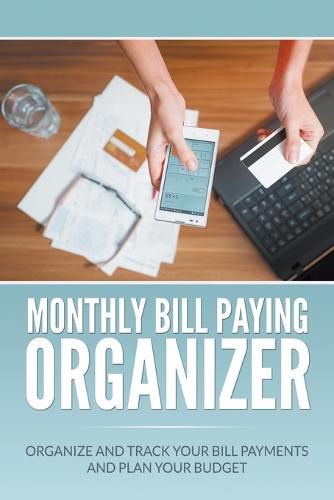 Cover image for Monthly Bill Paying Organizer: Organize and Track Your Bill Payments and Plan Your Budget