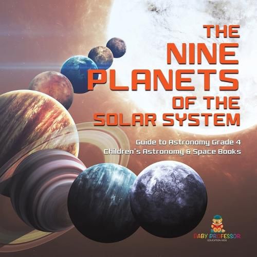 Cover image for The Nine Planets of the Solar System Guide to Astronomy Grade 4 Children's Astronomy & Space Books