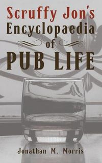 Cover image for Scruffy Jon's Encyclopaedia of Pub Life