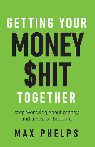 Cover image for Getting Your Money $hit Together: Stop worrying about money and live your best life