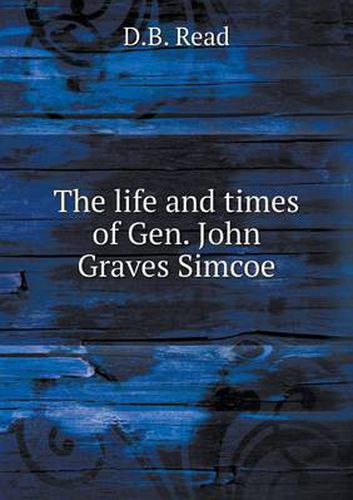 The life and times of Gen. John Graves Simcoe