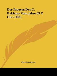 Cover image for Der Prozess Des C. Rabirius Vom Jahre 63 V. Chr (1891)