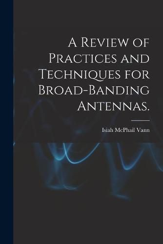 Cover image for A Review of Practices and Techniques for Broad-banding Antennas.