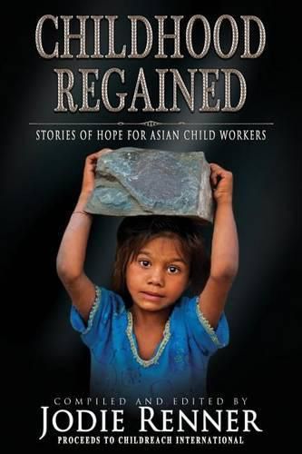 Cover image for Childhood Regained: Stories of Hope for Asian Child Workers