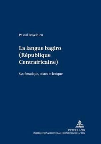 Cover image for La Langue Bagiro (Republique Centrafricaine): Systematique, Textes Et Lexique
