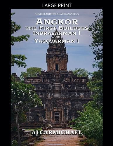 Cover image for Angkor, the First Builders, Indravarman I and Yasovarman I