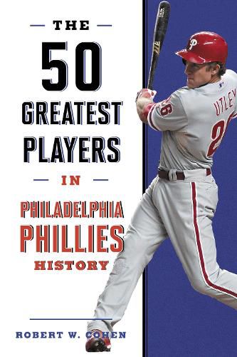 Cover image for The 50 Greatest Players in Philadelphia Phillies History