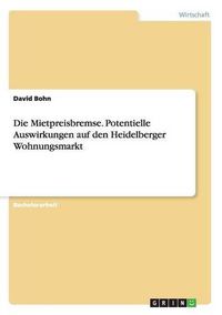 Cover image for Die Mietpreisbremse. Potentielle Auswirkungen auf den Heidelberger Wohnungsmarkt