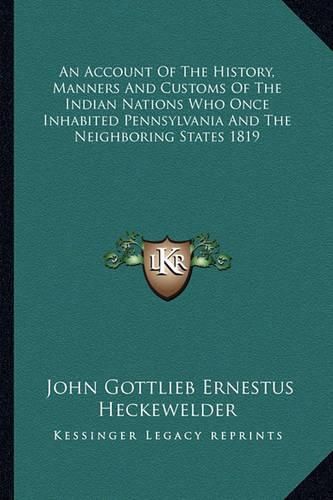 An Account of the History, Manners and Customs of the Indian Nations Who Once Inhabited Pennsylvania and the Neighboring States 1819