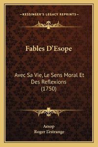 Cover image for Fables D'Esope: Avec Sa Vie, Le Sens Moral Et Des Reflexions (1750)