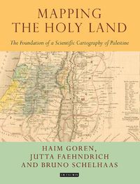 Cover image for Mapping the Holy Land: The Foundation of a Scientific Cartography of Palestine