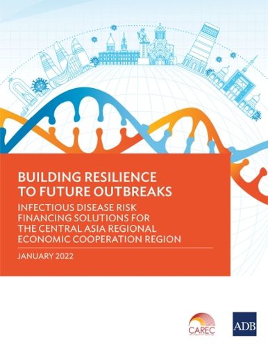 Cover image for Building Resilience to Future Outbreaks: Infectious Disease Risk Financing Solutions for the Central Asia Regional Economic Cooperation Region