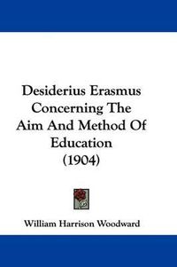 Cover image for Desiderius Erasmus Concerning the Aim and Method of Education (1904)