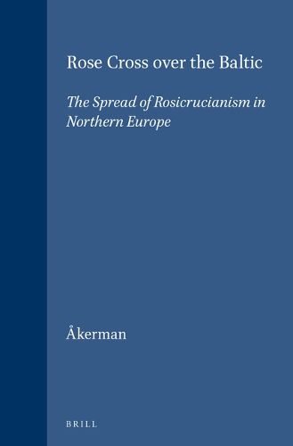 Cover image for Rose Cross over the Baltic: The Spread of Rosicrucianism in Northern Europe