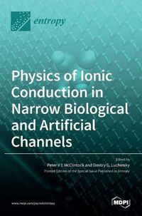 Cover image for Physics of Ionic Conduction in Narrow Biological and Artificial Channels