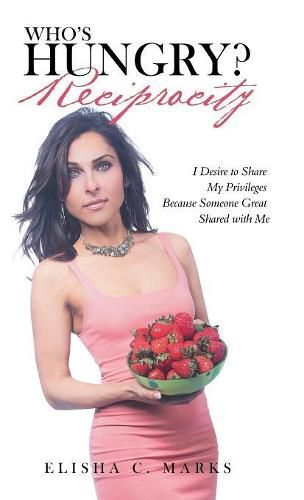 Cover image for Who'S Hungry? Reciprocity: I Desire to Share My Privileges Because Someone Great Shared with Me