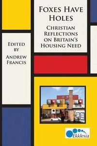 Cover image for Foxes Have Holes: Christian Reflections on Britain's Housing Needs
