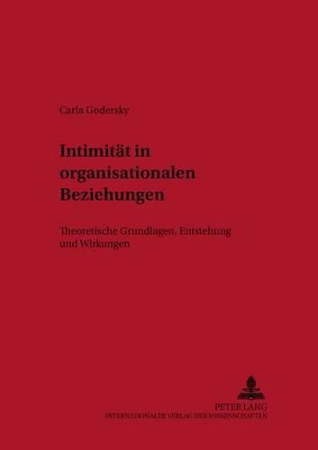 Cover image for Intimitaet in Organisationalen Beziehungen: Theoretische Grundlagen, Entstehung Und Wirkungen