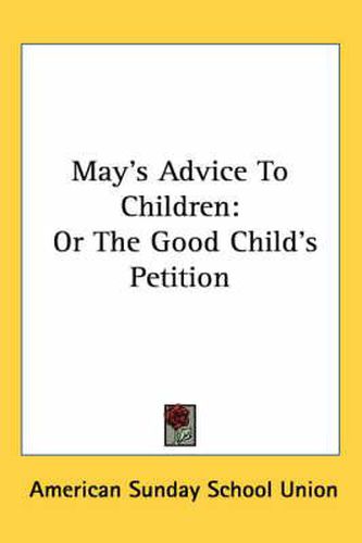 May's Advice to Children: Or the Good Child's Petition
