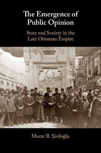 Cover image for The Emergence of Public Opinion: State and Society in the Late Ottoman Empire