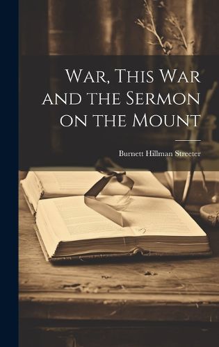 Cover image for War, This war and the Sermon on the Mount