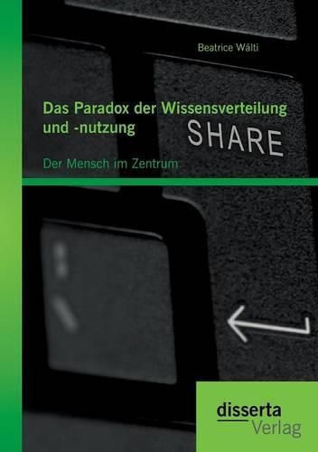 Cover image for Das Paradox der Wissensverteilung und -nutzung: Der Mensch im Zentrum