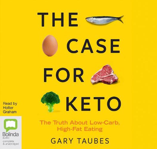 The Case for Keto: The Truth About Low-Carb, High-Fat Eating