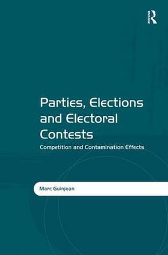 Cover image for Parties, Elections and Electoral Contests: Competition and Contamination Effects