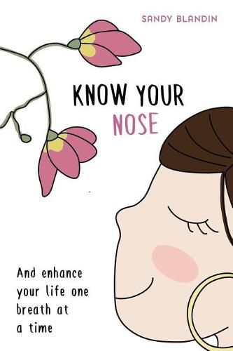 Cover image for Know Your Nose: And enhance your life one breath at a time