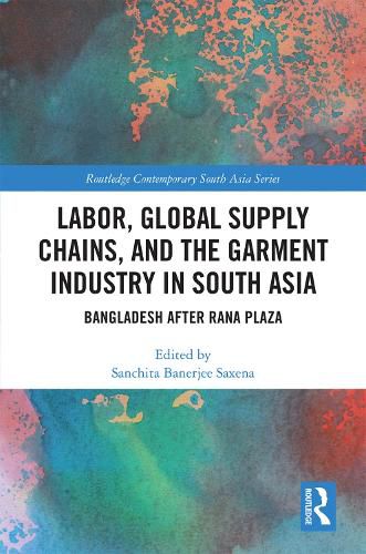 Cover image for Labor, Global Supply Chains, and the Garment Industry in South Asia: Bangladesh After Rana Plaza