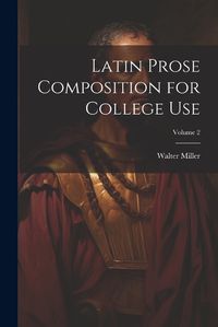 Cover image for Latin Prose Composition for College Use; Volume 2