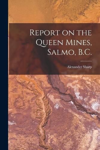 Cover image for Report on the Queen Mines, Salmo, B.C. [microform]