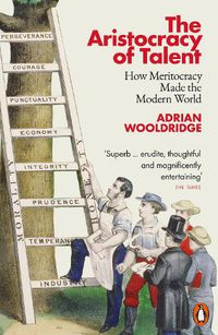Cover image for The Aristocracy of Talent: How Meritocracy Made the Modern World