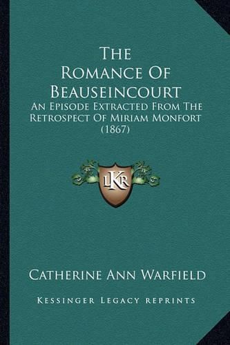 The Romance of Beauseincourt: An Episode Extracted from the Retrospect of Miriam Monfort (1867)