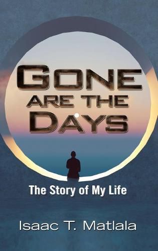 Cover image for Gone Are the Days: The Story of My Life