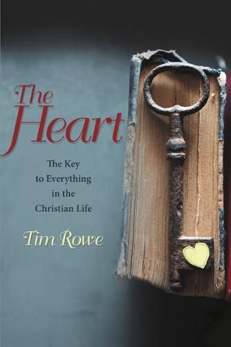 Cover image for The Heart: The Key to Everything in the Christian Life