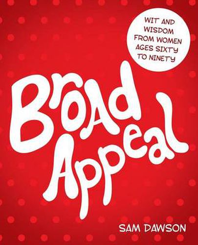 Cover image for Broad Appeal: Wit and Wisdom from Women Ages Sixty to Ninety