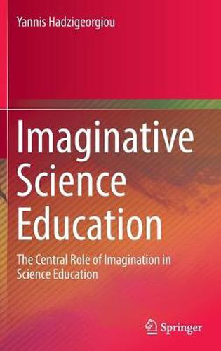 Cover image for Imaginative Science Education: The Central Role of Imagination in Science Education