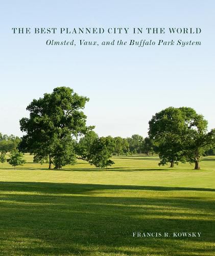 Cover image for The Best Planned City in the World: Olmsted, Vaux, and the Buffalo Park System