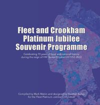 Cover image for Fleet and Crookham Platinum Jubilee Souvenir Programme: Celebrating 70 years of local and national history during the reign of HM Queen Elizabeth II 1952-2022