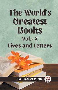 Cover image for The World's Greatest Books Vol.- X Lives and Letters